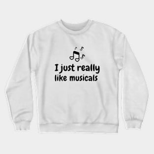 I just really like musicals Crewneck Sweatshirt